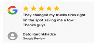 They changed my trucks tires right on the spot saving me a tow. Thanks guys. Dato Karchkhadze Google Review